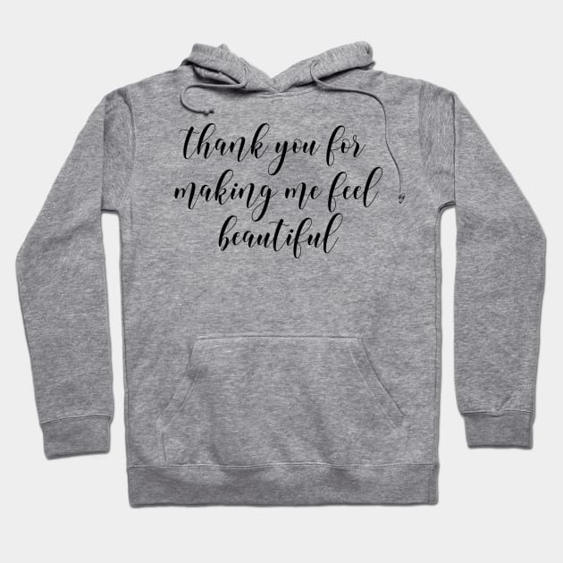 thank you for making me feel beautiful Hoodie by cbpublic